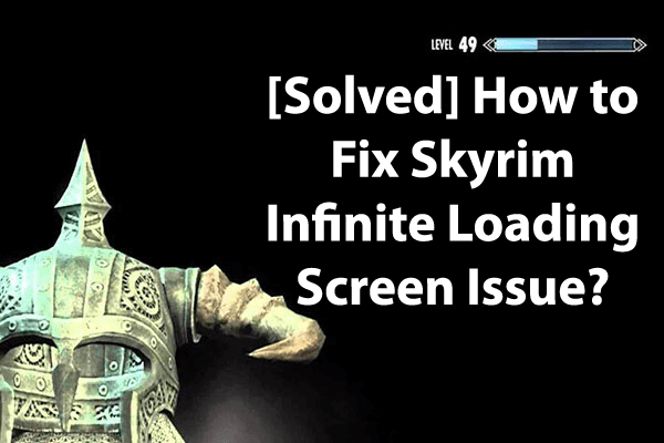 How to Fixed Skyrim Infinite Loading Screen Issue? [Solved] 